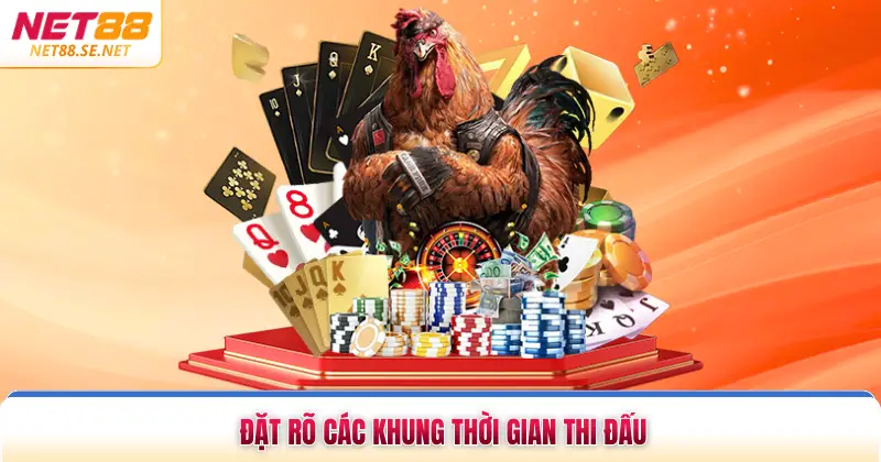 Đặt rõ các khung thời gian thi đấu