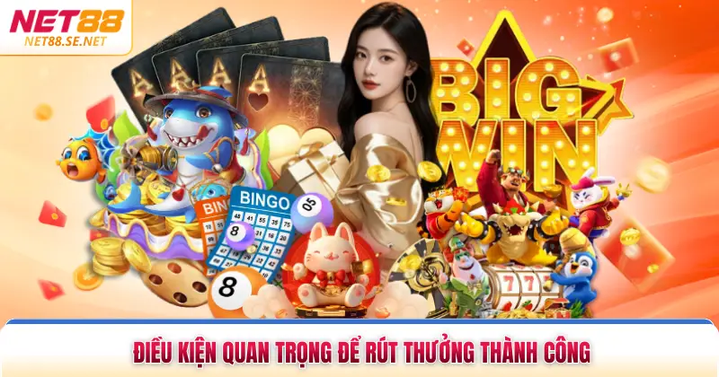 Điều kiện quan trọng để rút thưởng thành công