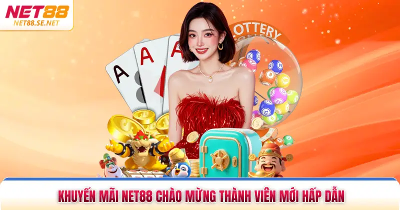 Khuyến mãi NET88 chào mừng thành viên mới hấp dẫn