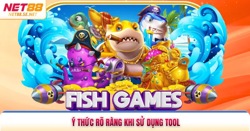 Ý thức rõ ràng khi sử dụng tool